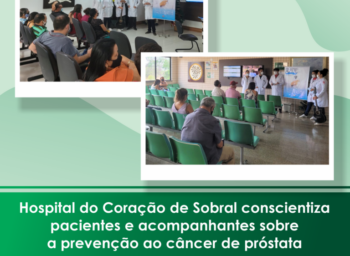 Hospital do Coração de Sobral conscientiza pacientes e acompanhantes sobre a prevenção ao câncer de próstata