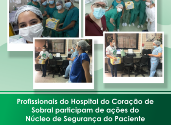 Profissionais do Hospital do Coração de Sobral participam de ações do Núcleo de Segurança do Paciente