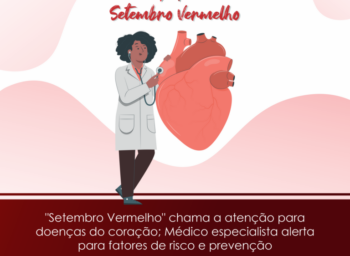 “Setembro Vermelho” chama a atenção para doenças do coração; Médico especialista alerta para fatores de risco e prevenção